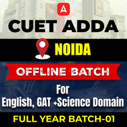 CUET ADDA NOIDA  FULL YEAR OFFLINE BATCH-01 For English, GAT+ Science Domain By CUET Adda 247