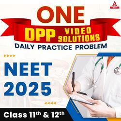 One DPP - Video Solution for NEET 2025 (Complete Class 11th & 12th) by NEET Adda247