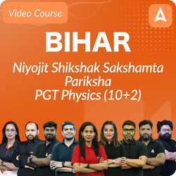 Bihar Niyojit Shikshak Sakshamta Pariksha | PGT PHYSICS (10+2) | Video Course by Adda247