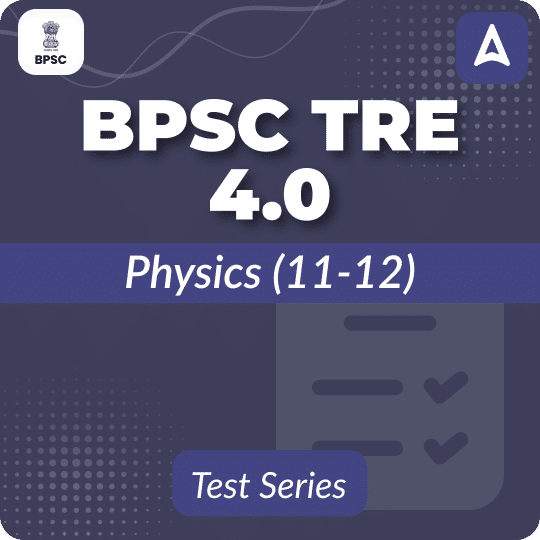 BPSC TRE 4.0 Physics (11-12) Mock Test