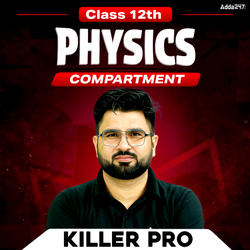 Class 12th Physics Compartment Killer PRO Batch by Adda247
