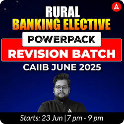CAIIB RURAL BANKING POWERPACK REVISION ELECTIVE BATCH | CAIIB JUNE 2025 | Bilingual | Online Live Classes by Adda 247