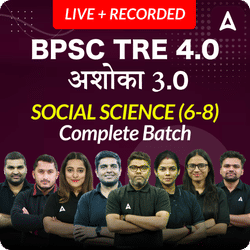 BPSC TRE 4.0 | अशोका 3.0 | SOCIAL SCIENCE (6-8) | COMPLETE BATCH | LIVE + RECORDED CLASSES BY ADDA 247