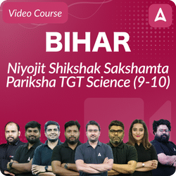Bihar Niyojit Shikshak Sakshamta Pariksha | TGT SCIENCE (9-10) | Video Course by Adda247
