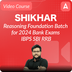 Shikhar | Reasoning Foundation Batch for 2024 Bank Exams | IBPS SBI RRB | Video Course By Adda247