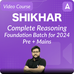 Shikhar | Complete Reasoning Foundation Batch for 2024 | Pre + Mains | Video Course By Adda247