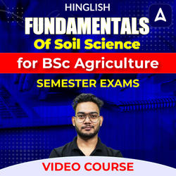 Fundamentals of Soil Science for BSc Agriculture Semester Exams | Video Course by Adda247
