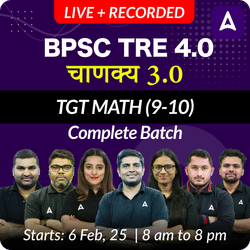 बिहार शिक्षक भर्ती 4.0 | चाणक्य 3.0 | TGT MATH (9-10) | COMPLETE BATCH | LIVE + RECORDED CLASSES BY ADDA 247