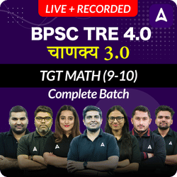 बिहार शिक्षक भर्ती 4.0 | चाणक्य 3.0 | TGT MATH (9-10) | COMPLETE BATCH | LIVE + RECORDED CLASSES BY ADDA 247