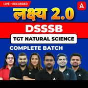 लक्ष्य 2.0 | DSSSB Natural Science TGT Complete Batch 2025 | Online Live + Recorded Classes With Test Series by Adda247