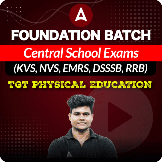 Foundation Batch | Central School Exams (KVS, NVS, EMRS, DSSSB, RRB) | TGT PHYSICAL EDUCATION | Online Live Classes by Adda 247