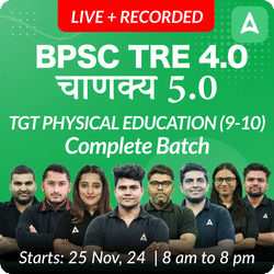 BPSC TRE 4.0 | चाणक्य 5.0 | TGT PHYSICAL EDUCATION (9-10) | COMPLETE BATCH | LIVE + RECORDED CLASSES BY ADDA 247