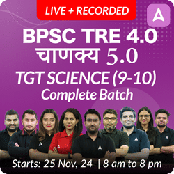 BPSC TRE 4.0 | चाणक्य 5.0 | TGT SCIENCE (9-10) | COMPLETE BATCH | LIVE + RECORDED CLASSES BY ADDA 247