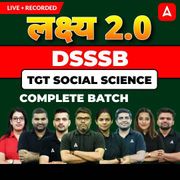 लक्ष्य 2.0 | DSSSB Social Science TGT Complete Batch | Online Live + Recorded Classes With Test Series by Adda247