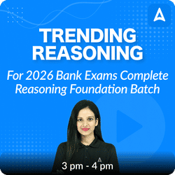 Trending Reasoning | Foundation Batch for 2026 Bank Exams | Pre + Mains | Online Live Classes by Adda 247