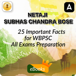 25 Important Facts About Netaji Subhas Chandra Bose for WBPSC All Exams Preparation