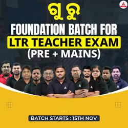 Foundation Batch (Prelims + Mains) For Odisha LTR Teacher Exams 2024-25 Online Live Classes By Adda247