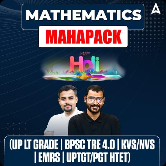 MATHEMATICS MAHAPACK (UP LT GRADE | BPSC TRE 4.0 | KVS/NVS | EMRS | UPTGT/PGT HTET)