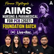 Florence Nightingale AIIMS Nursing & Paramedical for PCB (2027) Foundation Batch | Online Live+ Recorded Batch By Adda247