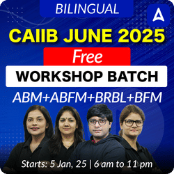 CAIIB JUNE 2025 Free Workshop Batch | ABM+ABFM+BRBL+BFM | Bilingual | Online Live Classes by Adda 247