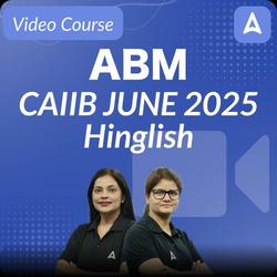 ABM | CAIIB JUNE 2025 | Hinglish | Video Course by ADDA 247