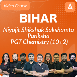 Bihar Niyojit Shikshak Sakshamta Pariksha | PGT CHEMISTRY (10+2) | Video Course by Adda247