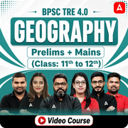 BPSC TRE 4.0 PGT GEOGRAPHY | Prelims + Mains (Class: 11th to 12th) | Video Course by ADDA 247