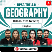 BPSC TRE 4.0 PGT GEOGRAPHY | Class 11th to 12th | Video Course by ADDA 247