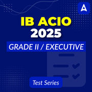 IB ACIO Grade-II (Tier I + Descriptive) 2025 Mock Test