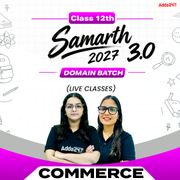CUET + Class 12th Samarth 3.0 Commerce Domain Batch | Commerce Domain Live Classes By Adda247