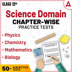 Grade 12 Science Chapter-wise Practice Test | Subjective Test By Adda247