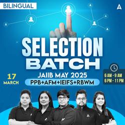 Selection Batch | JAIIB MAY 2025 | PPB+AFM+IEIFS+RBWM | Bilingual | Online Live Classes by Adda 247