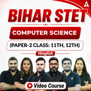 बिहार STET | Computer Science ( Paper-2: Class 11th & 12th) | Video Course by Adda247