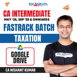 CA Inter Taxation Fastrack Video Course for May’25 & Sep’25 | 1.5 Views & 6 Month Validity | Google Drive by CA Nishant Kumar