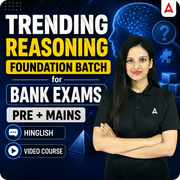 Trending Reasoning | Foundation Batch for Bank Exams | Pre + Mains | Video Course by Adda247