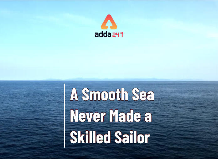 A Smooth Sea Never Made A Skilled Sailor