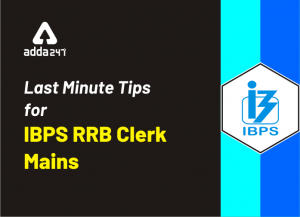 IBPS RRB Clerk Mains 2019: Last Minute Tips