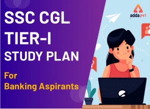 SSC CGL Tier I Study Plan 2019 For Banking Aspirants