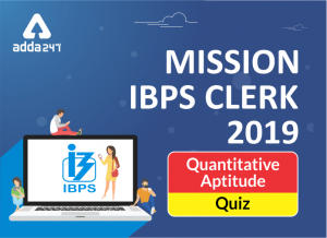 IBPS Clerk Quantitative Aptitude Quiz: 15th November 2019