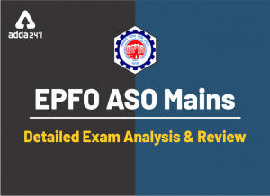EPFO Assistant Mains 2019: Detailed Exam Analysis And Review