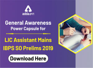 GA Power Capsule for LIC Assistant Mains and IBPS SO Prelims 2019: Download Now