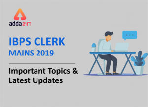 IBPS Clerk Mains 2019: Important Topics & Latest Updates