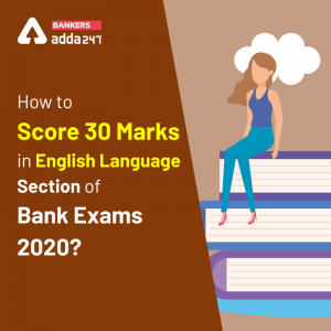 How to Score 30 Marks in English Language Section of Bank Exams 2020?