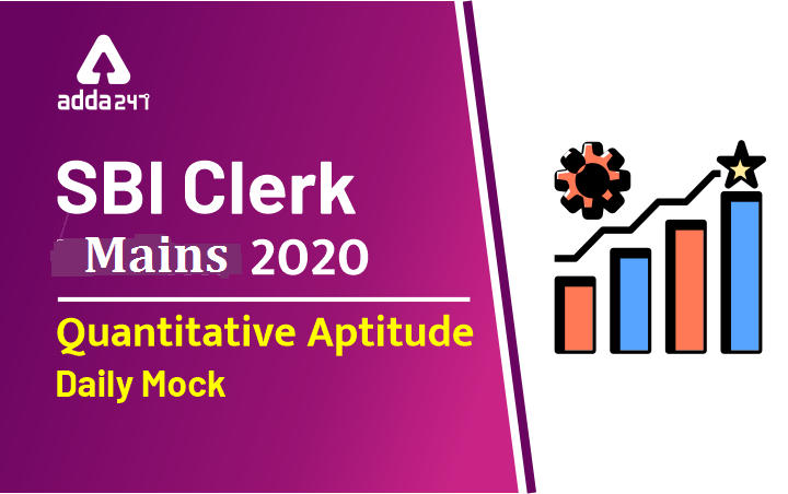 SBI Clerk Mains Quant Daily Mock: 29th June 2020_40.1