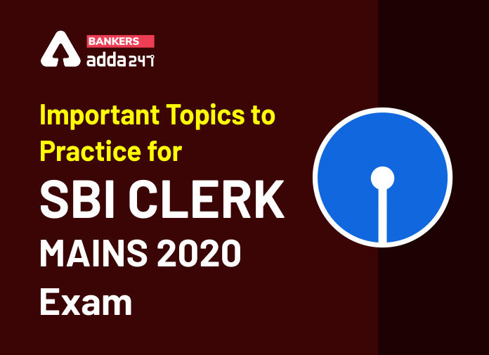 Important Topics to Practice for SBI Clerk Mains 2020 Exam- Section-wise Details_40.1