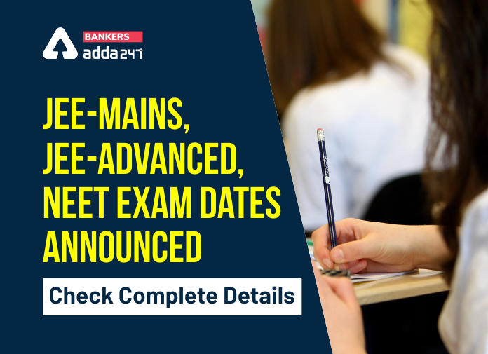 JEE-Mains, JEE-Advanced, NEET exam dates announced: Check Complete Details_40.1
