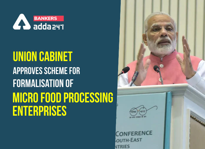 Union Cabinet Approves "Scheme for formalisation of Micro Food Processing Enterprises"_40.1