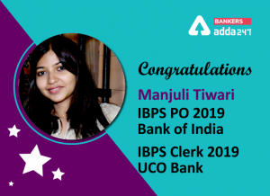 Manjuli Tiwari Selected in IBPS PO and Clerk 2019 Says “Nothing can be better than banking jobs as IBPS is fast, transparent and reliable.”