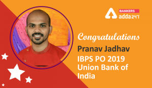 Pranav Jadhav Selected as PO in Union Bank of India says “It’s not about putting longs hours but it is important to set small specified targets and complete them.”