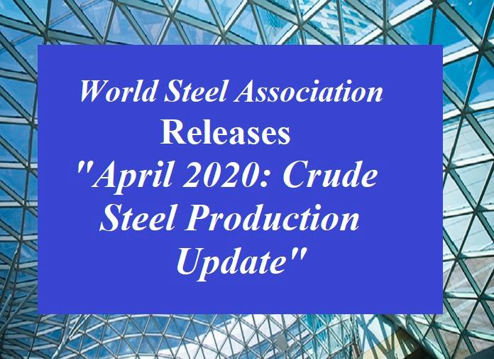 World Steel Association Releases "April 2020: Crude Steel Production Update"_40.1